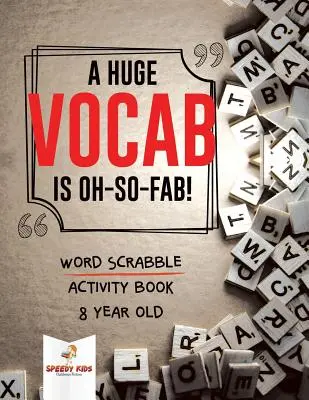 Obrovská slovná zásoba je taká skvelá! Slovo Scrabble Aktivity Kniha 8 rokov - A Huge Vocab Is Oh-So-Fab! Word Scrabble Activity Book 8 Year Old