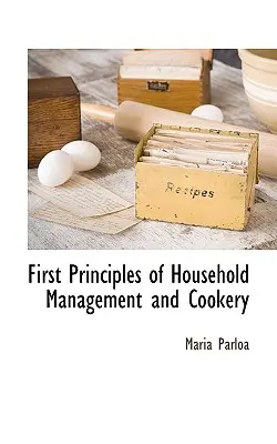 Prvé zásady vedenia domácnosti a varenia - First Principles of Household Management and Cookery