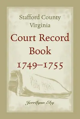 Okres Stafford, Virgínia, kniha súdnych záznamov, 1749 - 1755 - Stafford County, Virginia, Court Record Book, 1749 - 1755