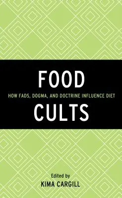 Kulty potravín: Ako módy, dogmy a doktríny ovplyvňujú stravovanie - Food Cults: How Fads, Dogma, and Doctrine Influence Diet