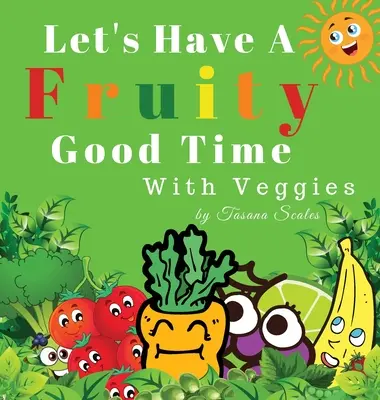 Poďme si užiť ovocnú zábavu so zeleninou - Let's Have A Fruity Good Time With Veggies