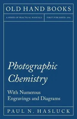 Fotografická chémia - s početnými rytinami a schémami - Photographic Chemistry - With Numerous Engravings and Diagrams