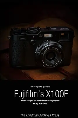 Kompletný sprievodca fotoaparátom Fujifilm X-100F (čiernobiele vydanie) - The Complete Guide to Fujifilm's X-100F (B&W Edition)