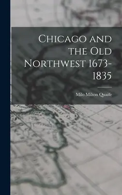 Chicago a starý severozápad 1673-1835 - Chicago and the Old Northwest 1673-1835