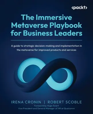 The Immersive Metaverse Playbook for Business Leaders (Príručka o pohlcujúcom metaverse pre vedúcich pracovníkov podnikov): Sprievodca strategickým rozhodovaním a implementáciou v metaverse na zlepšenie produktov - The Immersive Metaverse Playbook for Business Leaders: A guide to strategic decision-making and implementation in the metaverse for improved products