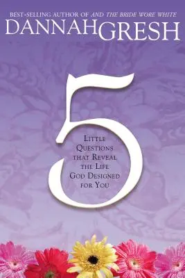 Päť malých otázok: Ktoré odhaľujú život, ktorý pre vás Boh navrhol - Five Little Questions: That Reveal the Life God Designed for You