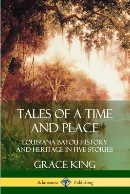 Príbehy o čase a mieste: História a dedičstvo zálivu Louisiana v piatich príbehoch - Tales of a Time and Place: Louisiana Bayou History and Heritage in Five Stories