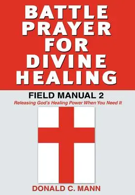 Bojová modlitba za božské uzdravenie: Poľná príručka 2 - Battle Prayer for Divine Healing: Field Manual 2