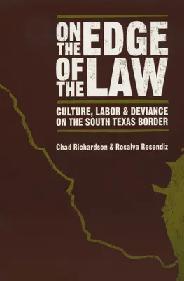 Na hrane zákona: Kultúra, práca a deviácia na hraniciach južného Texasu - On the Edge of the Law: Culture, Labor, and Deviance on the South Texas Border