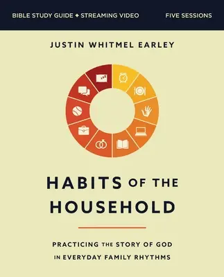 Zvyky domácnosti Biblická príručka na štúdium plus streamované video: Jednoduché praktiky, ktoré vám a vašej rodine pomôžu priblížiť sa k Bohu - Habits of the Household Bible Study Guide Plus Streaming Video: Simple Practices to Help You and Your Family Draw Closer to God