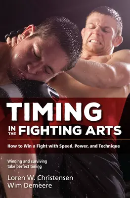 Načasovanie v bojových umeniach: Ako vyhrať boj rýchlosťou, silou a technikou - Timing in the Fighting Arts: How to Win a Fight with Speed, Power, and Technique
