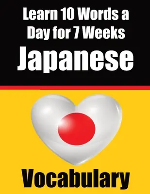 Japonský slovník: Učte sa 10 japonských slov denne počas 7 týždňov: Učebnica japončiny pre deti a začiatočníkov Učte sa ja - Japanese Vocabulary Builder: Learn 10 Japanese Words a Day for 7 Weeks: A Comprehensive Guide for Children and Beginners to Learn Japanese Learn Ja