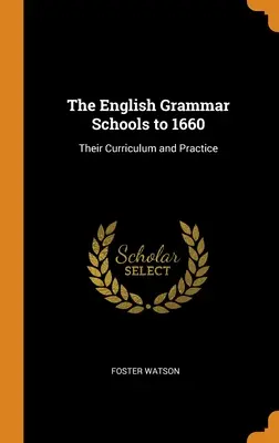 Anglické gymnáziá do roku 1660: Ich učebné osnovy a prax - The English Grammar Schools to 1660: Their Curriculum and Practice