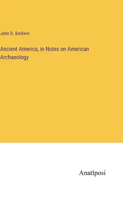 Staroveká Amerika, v poznámkach o americkej archeológii - Ancient America, in Notes on American Archaeology