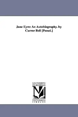Jane Eyrová: Currer Bell [Pseud.] - Jane Eyre: An Autobiography. by Currer Bell [Pseud.]