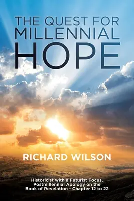 Hľadanie miléniovej nádeje: Historicistická s futuristickým zameraním, postmiléniová apológia nad knihou Zjavenia Jána 12. až 22. kapitola“ - The Quest for Millennial Hope: Historicist with a Futurist Focus, Postmillennial Apology on the Book of Revelation   Chapter 12 to 22