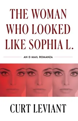 Žena, ktorá vyzerala ako Sophia L.: Epistolárny email Romanca - The Woman Who Looked Like Sophia L.: An Epistolary Email Romanza
