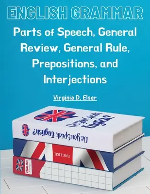 Anglická gramatika: časti reči, všeobecný prehľad, všeobecné pravidlo, predložky a zámená - English Grammar: Parts of Speech, General Review, General Rule, Prepositions, and Interjections