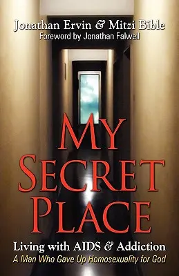 Moje tajné miesto: Muž, ktorý sa vzdal homosexuality pre Boha - My Secret Place: Living with AIDS & Addiction - A Man Who Gave Up Homosexuality for God