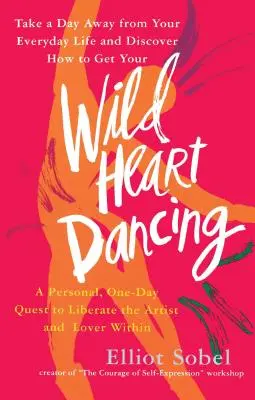 Tanec divokých sŕdc: Osobná jednodňová výprava za oslobodením umelca a milenca v sebe - Wild Heart Dancing: A Personal One-Day Quest to Liberate the Artist and Lover Within