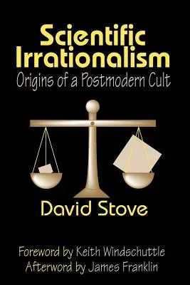 Vedecký iracionalizmus: Pôvod postmoderného kultu - Scientific Irrationalism: Origins of a Postmodern Cult
