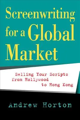Scenáristika pre globálny trh: Predaj scenárov od Hollywoodu po Hongkong - Screenwriting for a Global Market: Selling Your Scripts from Hollywood to Hong Kong