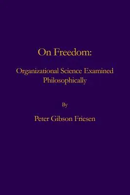 O slobode: Filozofické skúmanie organizačnej vedy - On Freedom: Organizational Science Examined Philosophically