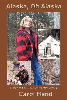 Aljaška, ach Aljaška: A True to Life Novel of Frontier Alaska - Alaska, Oh Alaska: A True to Life Novel of Frontier Alaska