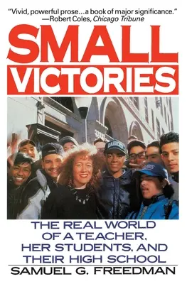 Malé víťazstvá: Skutočný svet učiteľky, jej študentov a ich strednej školy - Small Victories: The Real World of a Teacher, Her Students, and Their High School