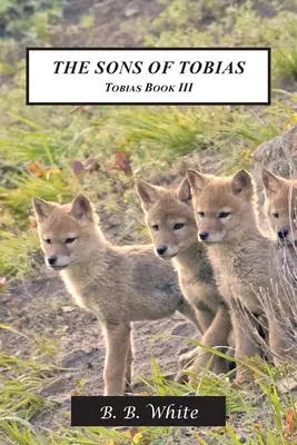 Tobiášovi synovia: Tobiášova kniha III - The Sons of Tobias: Tobias Book III