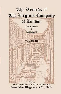 The Records of the Virginia Company of London: Dokumenty, I, 1607-1622, zväzok 3 - The Records of the Virginia Company of London: Documents, I, 1607-1622, Volume 3