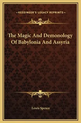 Mágia a démonológia Babylónie a Asýrie - The Magic And Demonology Of Babylonia And Assyria