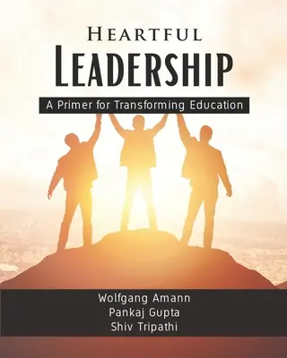 Heartful Leadership - A Primer for Transforming Education (Srdcervúce vedenie - základ transformácie vzdelávania) - Heartful Leadership - A Primer for Transforming Education