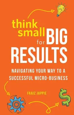 Mysli v malom pre veľké výsledky: Navigácia na ceste k úspešnému mikropodniku - Think Small for Big Results: Navigating your way to a successful micro-business