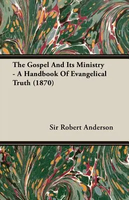 Evanjelium a jeho služba - Príručka evanjelickej pravdy (1870) - The Gospel and Its Ministry - A Handbook of Evangelical Truth (1870)