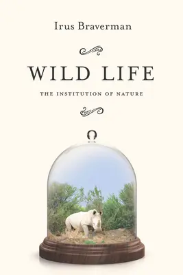 Život vo voľnej prírode: Inštitúcie prírody - Wild Life: The Institution of Nature