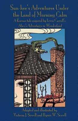 Sun-heeho dobrodružstvá pod Krajinou ranného pokoja: Kórejská rozprávka inšpirovaná Alicinými dobrodružstvami v krajine zázrakov Lewisa Carrolla - Sun-hee's Adventures Under the Land of Morning Calm: A Korean tale inspired by Lewis Carroll's Alice's Adventures in Wonderland