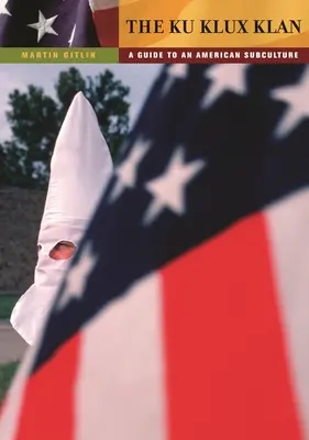 Ku Klux Klan: Sprievodca americkou subkultúrou - The Ku Klux Klan: A Guide to an American Subculture