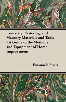 Betónové, omietkové a murárske materiály a náradie - sprievodca metódami a vybavením na úpravu domu - Concrete, Plastering, and Masonry Materials and Tools - A Guide to the Methods and Equipment of Home Improvement