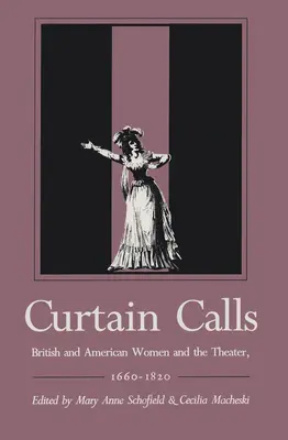 Opona volá: Britské a americké ženy a divadlo, 1660-1820 - Curtain Calls: British and American Women and the Theater, 1660-1820
