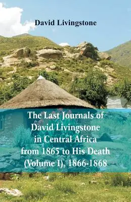 Posledné denníky Davida Livingstona v strednej Afrike od roku 1865 do jeho smrti (I. diel), 1866-1868 - The Last Journals of David Livingstone, in Central Africa, from 1865 to His Death, (Volume I), 1866-1868