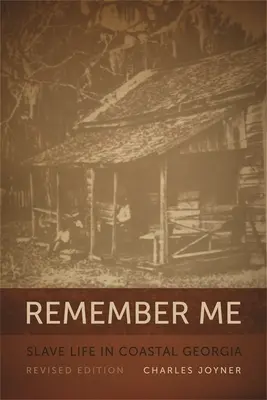 Pamätaj si ma: Život otrokov v pobrežnej Georgii, rev. Ed. - Remember Me: Slave Life in Coastal Georgia, REV. Ed.