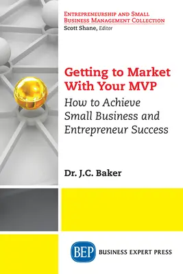 Ako sa dostať na trh so svojím MVP: Ako dosiahnuť úspech v malom podnikaní a podnikaní - Getting to Market With Your MVP: How to Achieve Small Business and Entrepreneur Success