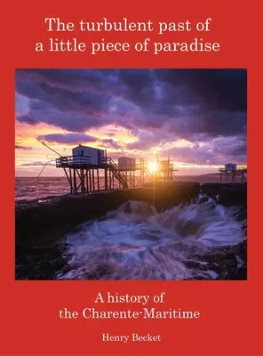 Búrlivá minulosť malého kúska raja: História departementu Charente-Maritime - The Turbulent Past of a Little Piece of Paradise: A History Of The Charente-Maritime