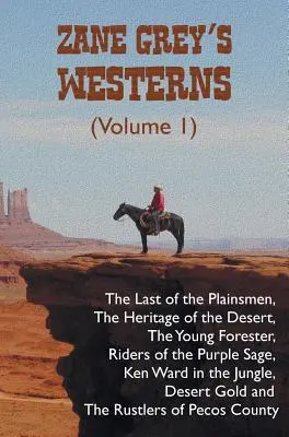 Westerny Zane Greya (1. diel), vrátane Posledného z prostých ľudí, Dedičstvo púšte, Mladý lesník, Jazdci purpurovej šalvie, Ken W - Zane Grey's Westerns (Volume 1), including The Last of the Plainsmen, The Heritage of the Desert, The Young Forester, Riders of the Purple Sage, Ken W