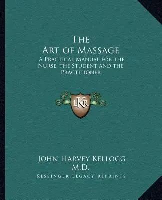 Umenie masáže: Praktická príručka pre zdravotnú sestru, študenta a praktického lekára - The Art of Massage: A Practical Manual for the Nurse, the Student and the Practitioner