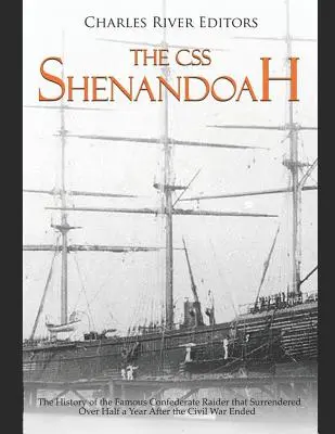 CSS Shenandoah: História slávnej konfederačnej lode, ktorá sa vzdala viac ako pol roka po skončení občianskej vojny - The CSS Shenandoah: The History of the Famous Confederate Raider that Surrendered Over Half a Year After the Civil War Ended