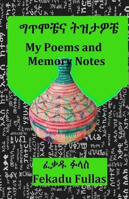 Moje básne a spomienky ግጥሞቼና ትዝታዎቼ - My Poems and Memory Notes ግጥሞቼና ትዝታዎቼ