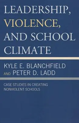 Vedenie, násilie a klíma školy: Prípadové štúdie o vytváraní nenásilných škôl - Leadership, Violence, and School Climate: Case Studies in Creating Non-Violent Schools