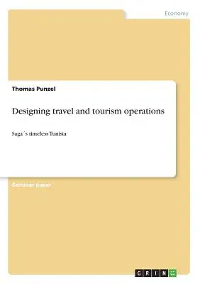 Navrhovanie činností v oblasti cestovného ruchu: Ságy nadčasové Tunisko - Designing travel and tourism operations: Sagas timeless Tunisia